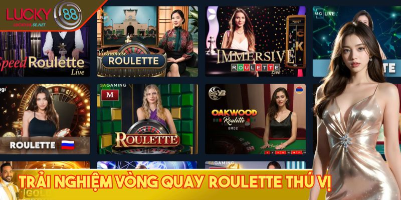 Trải nghiệm vòng quay roulette thú vị